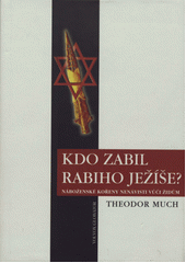 Kdo zabil rabiho Ježíše? : náboženské kořeny nenávisti vůči Židům  Cover Image