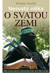Nesvatá válka o Svatou zemi : málo známá zákoutí nelítostného boje mezi Židy a Araby  Cover Image