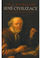 Jidiš civilizace : vzestup a pád zapomenutého světa aškenázských Židů  Cover Image