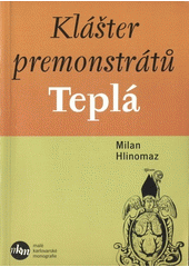 Klášter premonstrátů Teplá : přehled dějin duchovního fenoménu Tepelska  Cover Image