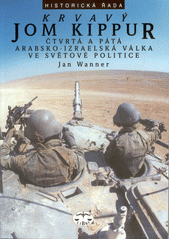 Krvavý Jom Kippur : čtvrtá a pátá arabsko-izraelská válka ve světové politice  Cover Image