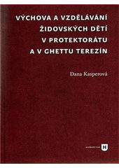 Výchova a vzdělávání židovských dětí v protektorátu a v ghettu Terezín  Cover Image