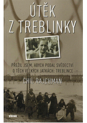 Útěk z Treblinky : přežil jsem, abych podal svědectví o těch velkých jatkách: Treblince  Cover Image