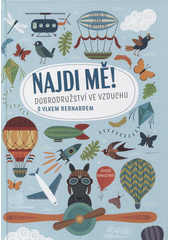 Najdi mě! : dobrodružství ve vzduchu s vlkem Bernardem : zostři si zrak i myšlení  Cover Image
