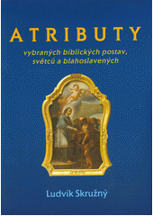 Atributy vybraných biblických postav, světců a blahoslavených  Cover Image