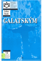 Epištola Galatským :  Proč nás Bůh Přijímá , 12 studí pro jednotlivce i skupiny /  Jack Kuhatschek Cover Image