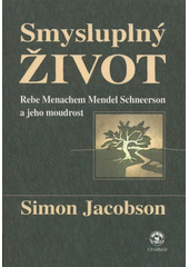 Smysluplný život : Rebe Menachem Mendel Schneerson a jeho moudrost  Cover Image