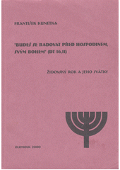 "Budeš se radovat před Hospodinem, svým Bohem" (Dt. 16,11) : židovský rok a jeho svátky  Cover Image