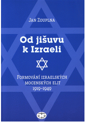 Od jišuvu k Izraeli : formování izraelských mocenských elit 1919-1949  Cover Image