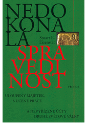 Nedokonalá spravedlnost : uloupený majetek, nucené práce a nevyřízené účty druhé světové války  Cover Image