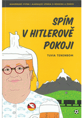 Spím v Hitlerově pokoji : mimořádně vtipná i alarmující zpráva o Německu a Židech  Cover Image