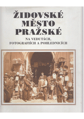 Židovské město pražské na vedutách, fotografiích a pohlednicích  Cover Image