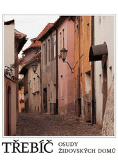 Třebíč : osudy židovských domů (1724-1850)  Cover Image