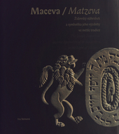 Maceva : židovský náhrobek a symbolika jeho výzdoby ve světle tradice = Matzeva : the Jewish tombstone and the symbolism of its decoration in the light of tradition  Cover Image