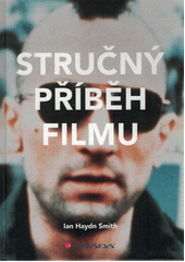 Stručný příběh filmu : kapesní průvodce klíčovými žánry, filmy, náměty a technikami  Cover Image