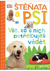 Štěňata a psi : vše, co o nich potřebuješ vědět  Cover Image