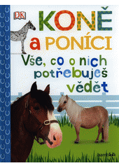 Koně a poníci : vše, co o nich potřebuješ vědět  Cover Image