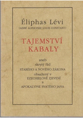 Tajemství Kabaly aneb skrytý řád Starého a Nového zákona obsažený v Ezechielově zjevení a Apokalypse svatého Jana  Cover Image