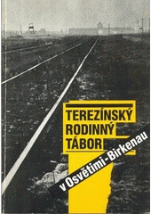 Terezínský rodinný tábor v Osvětimi-Birkenau : sborník z mezinárodní konference : Praha 7.-8. března 1994  Cover Image