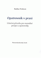 Opatrovník v praxi : užitečná příručka pro starostlivé pečující a opatrovníky  Cover Image