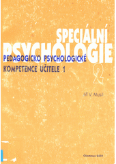 Speciální psychologie 2 : pedagogicko psychologické kompetence učitele. 1, Paradigmata vývoje od XVIII. století a současný stav  Cover Image