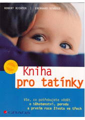 Kniha pro tatínky : vše, co potřebujete vědět o těhotenství, porodu a prvním roce života ve třech  Cover Image