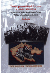 Teror v pohraničí českých zemí v letech 1938-1939 : k příčinám útěků a vyhánění Čechů, Židů a německých antifašistů  Cover Image