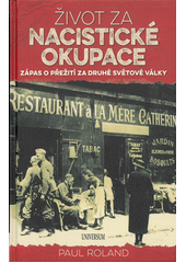 Život za nacistické okupace : zápas o přežití za druhé světové války  Cover Image
