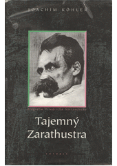 Tajemný Zarathustra : biografie Friedricha Nietzscheho  Cover Image
