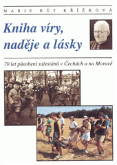 Kniha víry, naděje a lásky : [70 let působení salesiánů v Čechách a na Moravě]  Cover Image