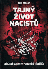 Tajný život nacistů : střežená tajemství pohlavárů třetí říše  Cover Image