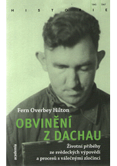 Obvinění z Dachau : životní příběhy ze svědeckých výpovědí a procesů s válečnými zločinci  Cover Image