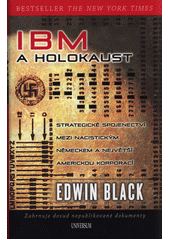 IBM a holokaust : strategické spojenectví mezi nacistickým Německem a největší americkou korporací  Cover Image