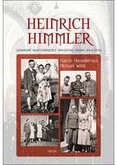 Heinrich Himmler : soukromá korespondence masového vraha (1927-1945)  Cover Image