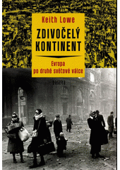 Zdivočelý kontinent : Evropa po druhé světové válce  Cover Image