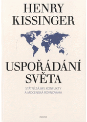 Uspořádání světa : státní zájmy, konflikty a mocenská rovnováha  Cover Image