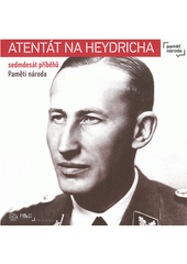 Atentát na Heydricha : sedmdesát příběhů Paměti národa  Cover Image