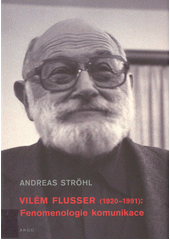 Vilém Flusser (1920-1991): fenomenologie komunikace  Cover Image