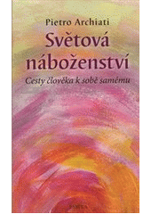 Světová náboženství : cesty člověka k sobě samému  Cover Image
