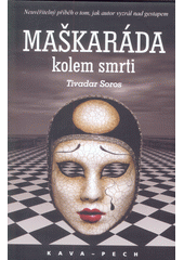 Maškaráda kolem smrti : neuvěřitelný příběh o tom, jak autor vyzrál nad gestapem  Cover Image