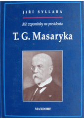 Mé vzpomínky na presidenta T.G. Masaryka  Cover Image