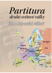 Partitura druhé světové války : kdo a kdy začal válku?  Cover Image
