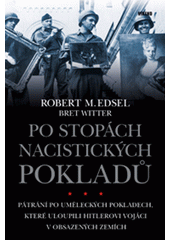 Po stopách nacistických pokladů : pátrání po uměleckých pokladech, které uloupili Hitlerovi vojáci v obsazených zemích  Cover Image