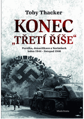 Konec „Třetí říše“ : porážka, denacifikace a Norimberk : leden 1944 - listopad 1946  Cover Image