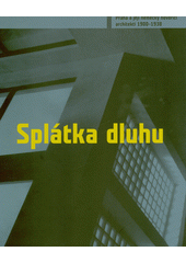 Splátka dluhu : Praha a její německy hovořící architekti 1900-1938  Cover Image