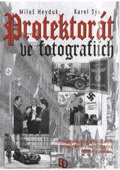 Protektorát ve fotografiích : přes 200 unikátních fotografií mapuje život v Protektorátu Čechy a Morava  Cover Image