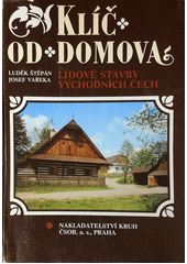 Klíč od domova : lidové stavby východních Čech  Cover Image