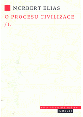O procesu civilizace : sociogenetické a psychogenetické studie. I., Proměny chování světských horních vrstev na Západě  Cover Image