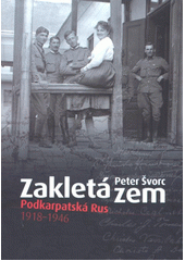Zakletá zem : Podkarpatská Rus 1918-1946  Cover Image