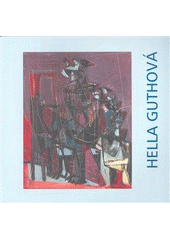 Hella Guthová : [rozpuštěné postavy : výstava ke 100. výročí narození : 7. února - 27. dubna 2008, Galerie Roberta Guttmanna  Cover Image